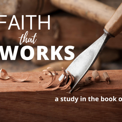 Faith-that-Works-James-Sermon-Series